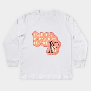 I wanna be your vacuum cleaner lyrics design tiktok viral song cute design for sticker and phone case Kids Long Sleeve T-Shirt